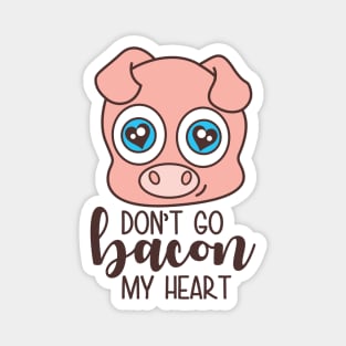 Dont Go Bacon My Heart Magnet