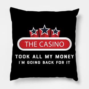 Casino - The casino talk all my money I'm going back for it Pillow