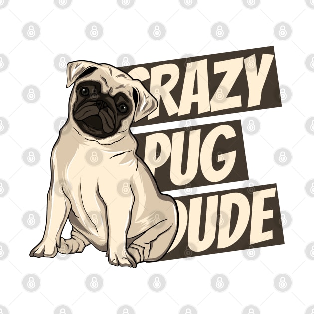 Crazy Pug Dude by doglovershirts