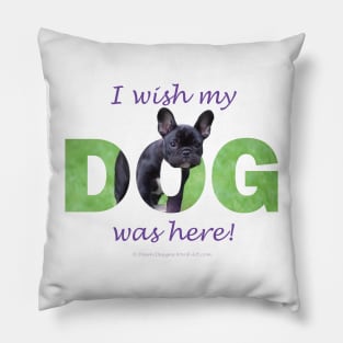 I wish my dog was here - french bulldog oil painting wordart Pillow