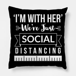 I'm With Her, we're just social distancing Pillow