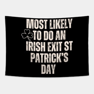 Most Likely To Do An Irish Exit St Patrick’s Day Shirt Tapestry