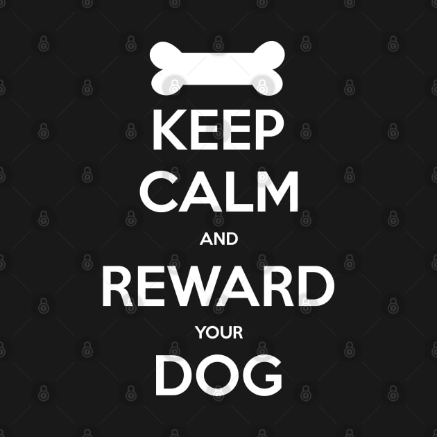 Keep Calm and Reward Your Dog by doglovershirts