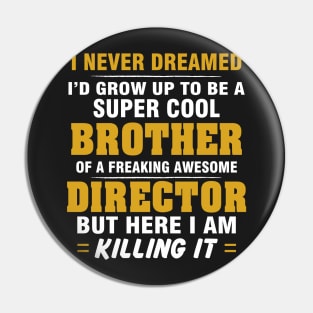 Director Brother  – Cool Brother Of Freaking Awesome Director Pin