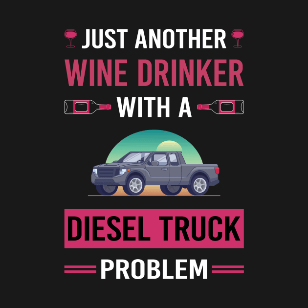 Wine Drinker Diesel Truck Trucks by Good Day