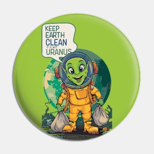 KEEP THE EARTH CLEAN - IT ISN'T URANUS Pin