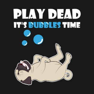 Pug Bath Time-Play Dead Bubble Time T-Shirt