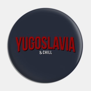 Yugoslavia and Chill Funny Pin