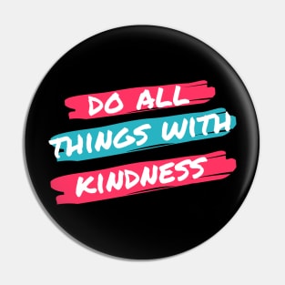 Do all the thing with kindness T-shirst Pin