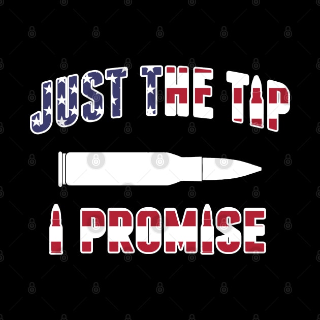 Just The Tip I Promise Gun Lovers by TShirtWaffle1