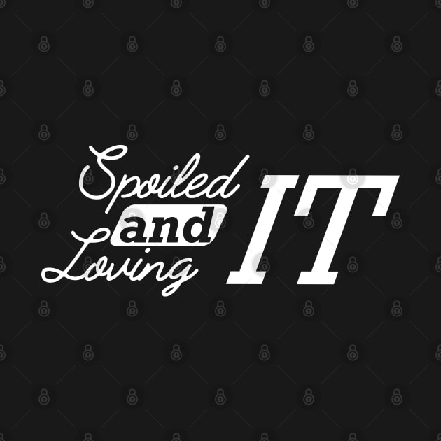 Spoiled and loving it by KC Happy Shop