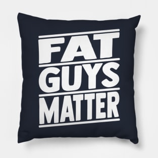 Fat Guys Matter Funny Humor Sarcastic Pillow