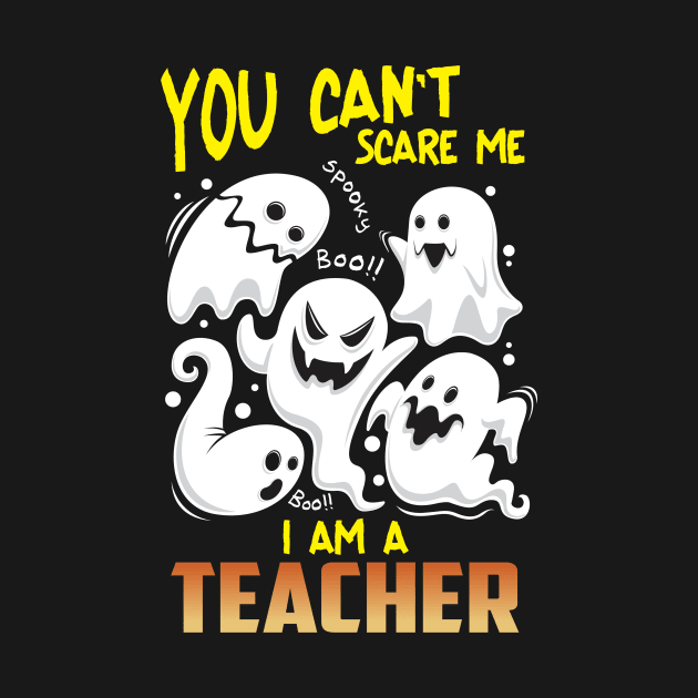 Halloween You Cant Scare Me Im Teacher by Diannas