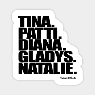 Tina, Patti, Diana, Gladys, Natalie Magnet