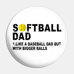 Father's Softball Dad like A Baseball but with Bigger Balls Pin