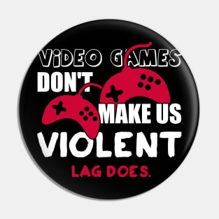 Video games don’t make us violent. Lag does! Pin