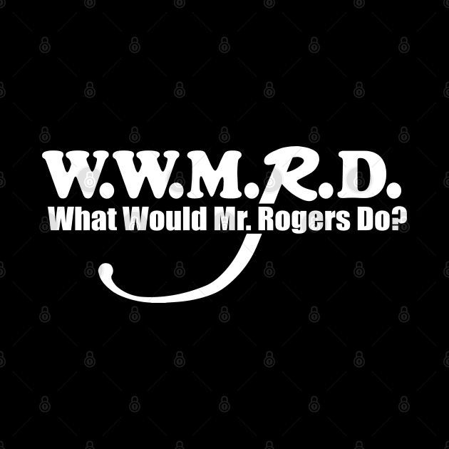 What Would Mr. Rogers Do? by Brad T