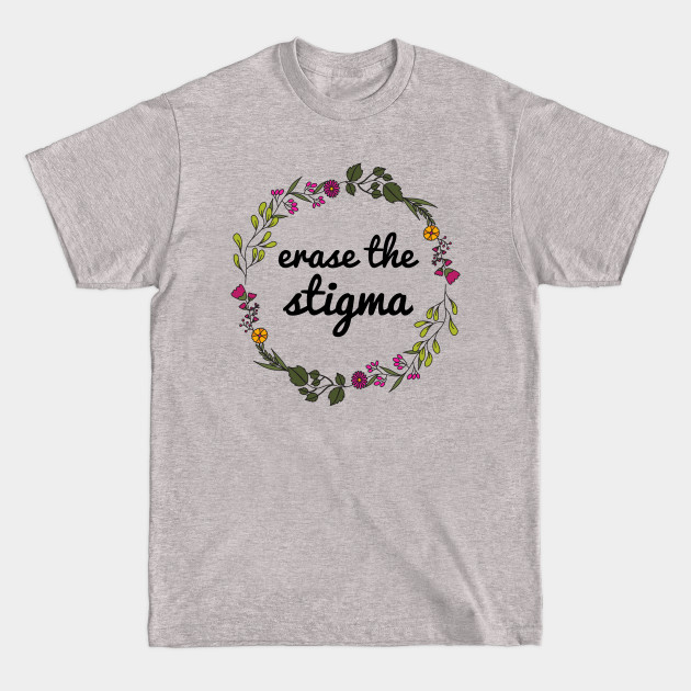 Discover Erase The Stigma - Mental Health - T-Shirt