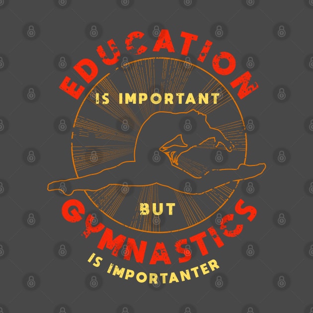 Education is Important But Gymnastics is Importanter by MAGE