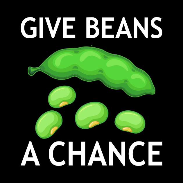 Give Beans A Chance Earth Day by MFK_Clothes