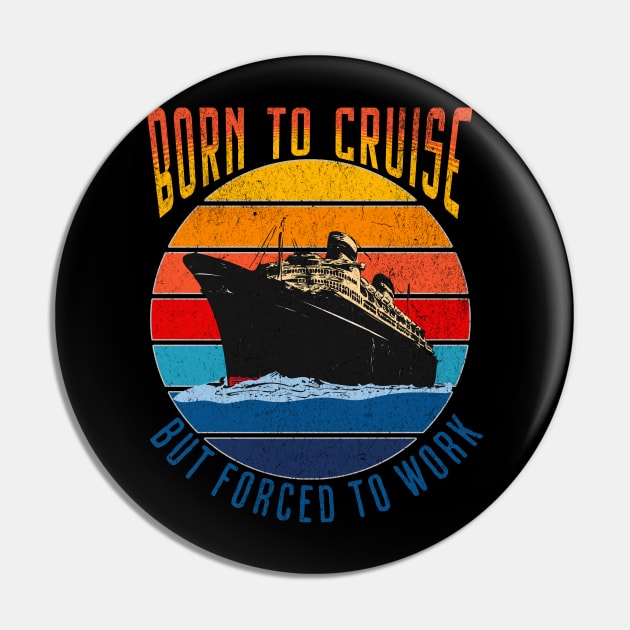 Born To Cruise Forced To Work Funny Cruising Design Pin by FilsonDesigns