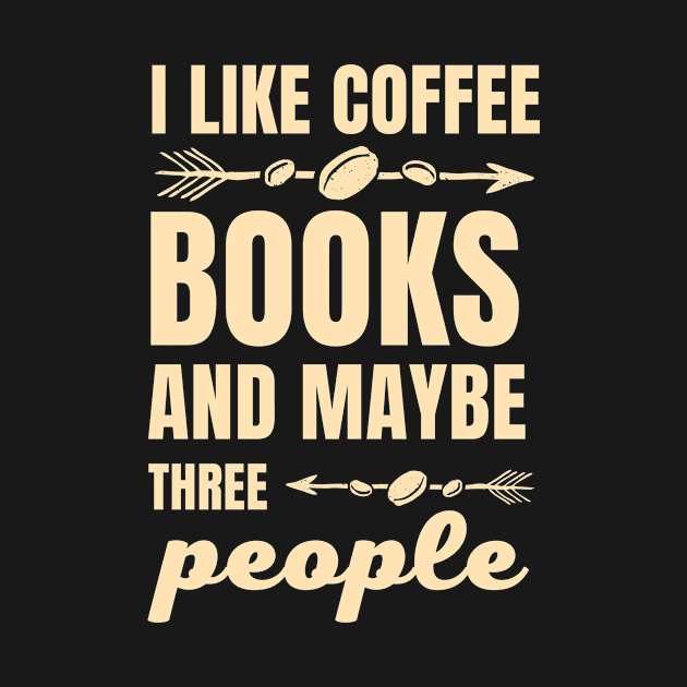 I Like Coffee Books And Maybe There People by Clothing Spot 