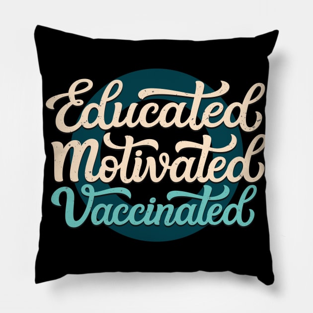 Educated Motivated Vaccinated Pillow by Foxxy Merch