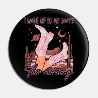 I Woke Up In My Boots This Morning Outlaw Music Cowgirls Boots Pin