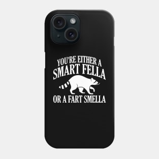 You're Either A Smart Fella Or A Fart Smella Phone Case