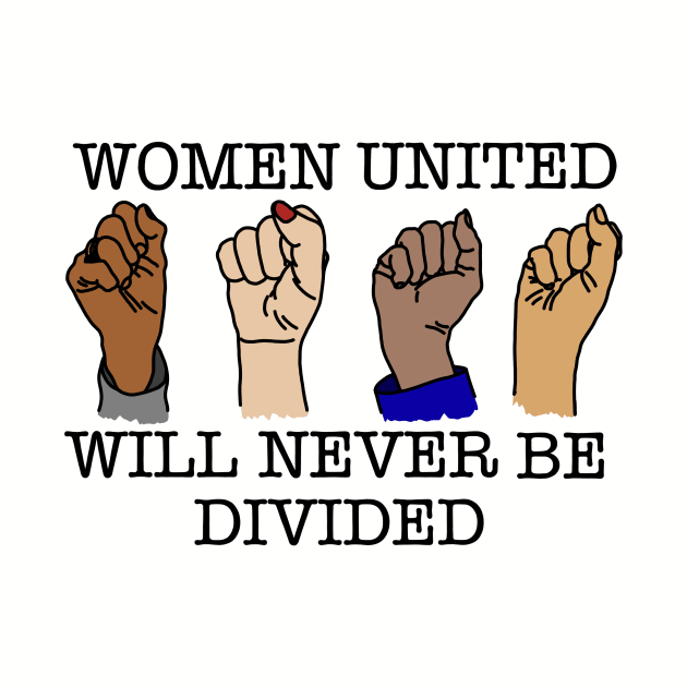 WOMEN UNITED WILL NEVER BE DIVIDED by SignsOfResistance