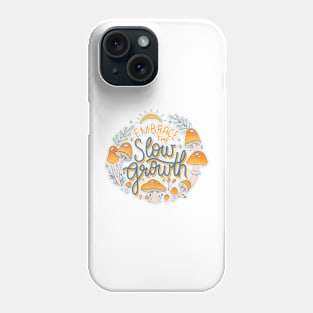 Embrace the slow growth Phone Case