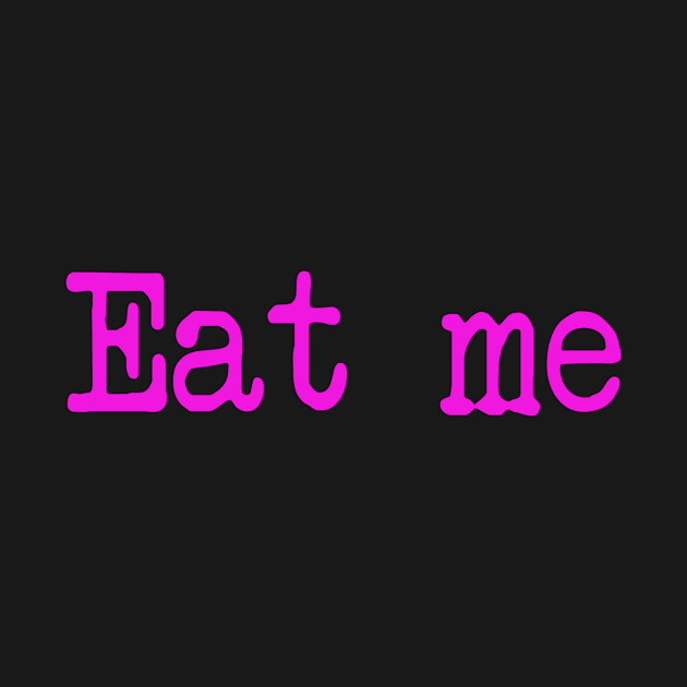 Eat me by Stiffmiddlefinger