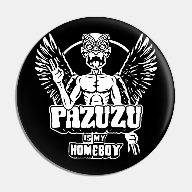 Pazuzu is my Homeboy Pin by BiggStankDogg