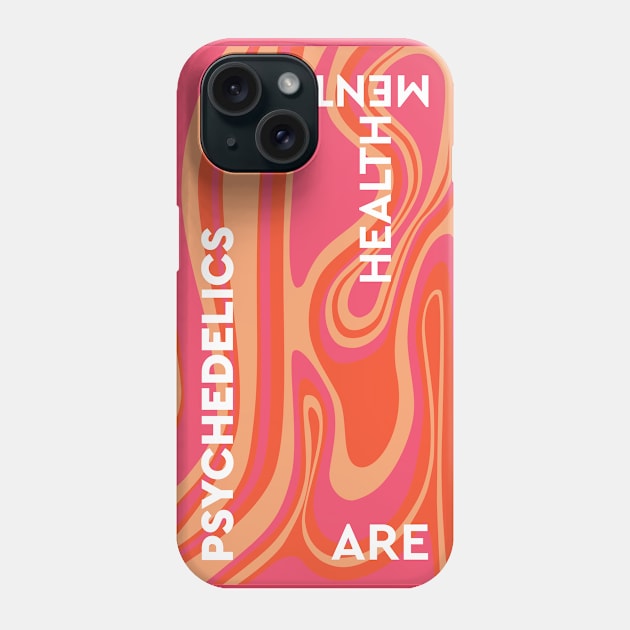 Psychedelics Are Mental Health Phone Case by Dusty Daze