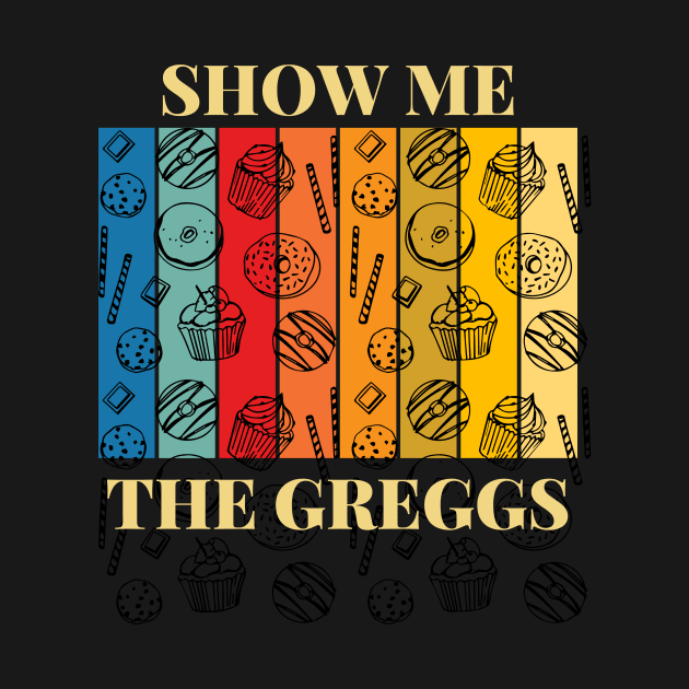 Show Me The Greggs by Ckrispy