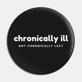 Chronically Ill, Not Chronically Lazy Pin