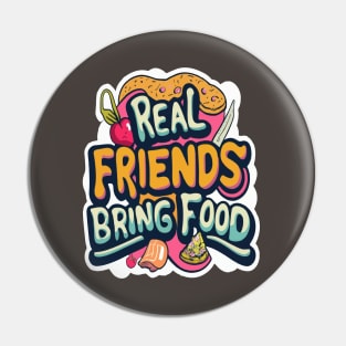 Real friends bring food Pin