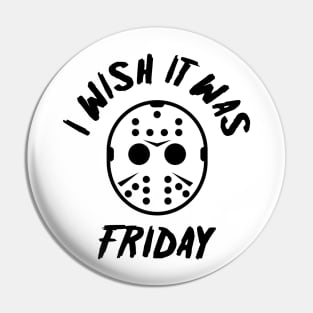 I Wish It Was Friday Pin