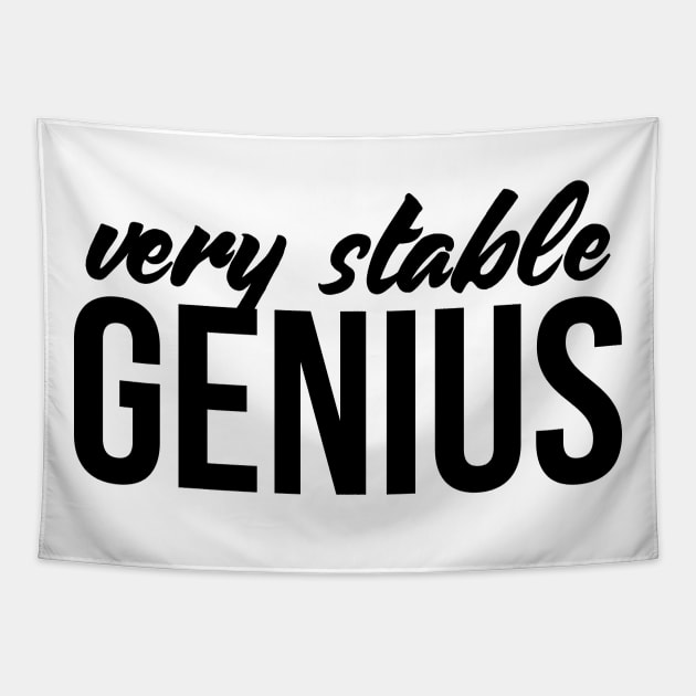 Very Stable Genius T Shirt - Great Political Quote Tee Tapestry by RedYolk