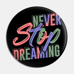 Never Stop Dreaming Pin