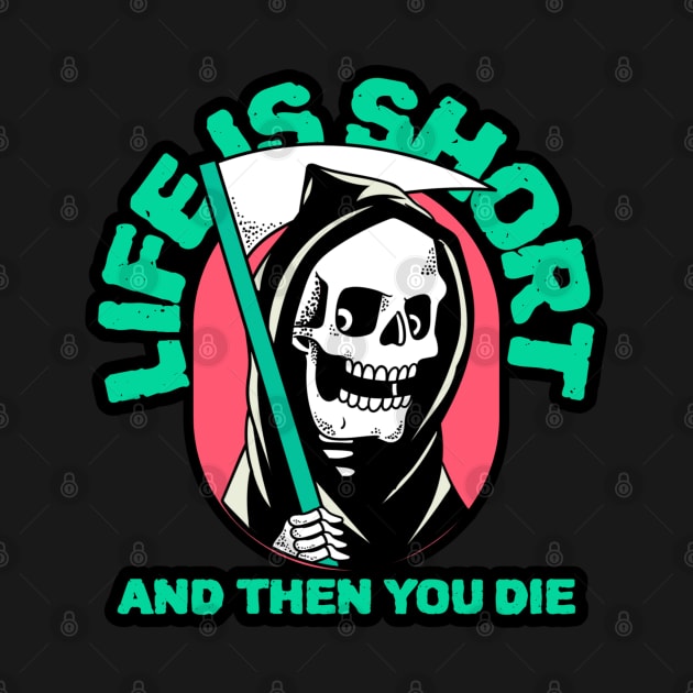 Life is Short and Then You Die by KarmicKal