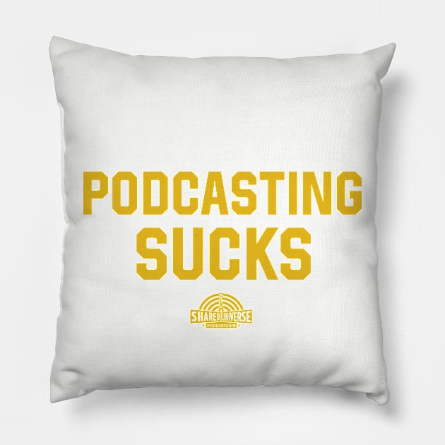 Podcasting Sucks - Gold Text Pillow by A Shared Universe