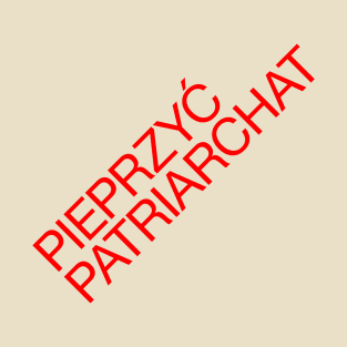 PIEPRZYĆ PATRIARCHAT T-Shirt