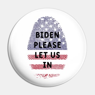 Biden please let us in Pin