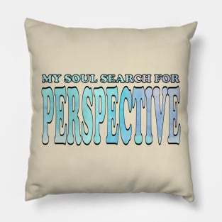 My soul search for perspective Pillow