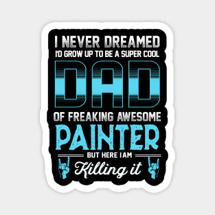 Super Cool Dad -Freaking awesome Painter Magnet