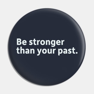 Be stronger than your past. Pin