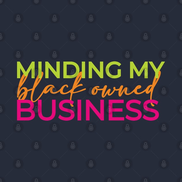 Minding My Business, Black Owned - 3 by centeringmychi