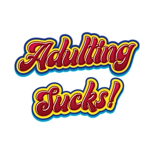 Adulting Sucks - Funny Quote T-Shirt