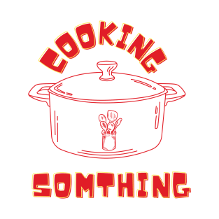 cooking something T-Shirt